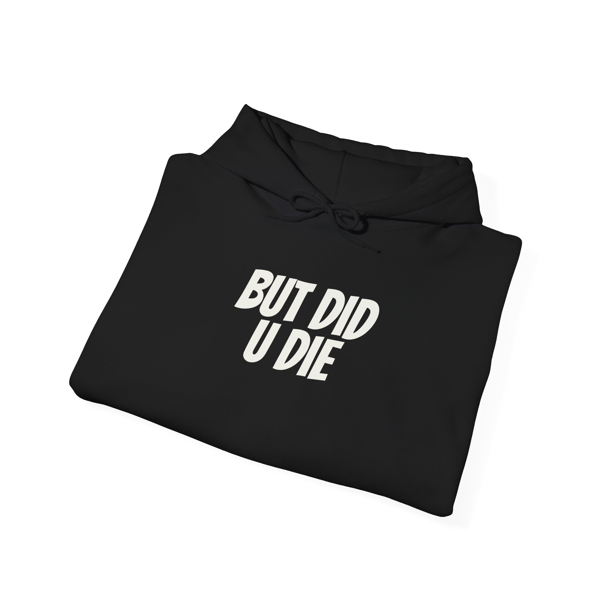 But Did U Die Hoodie | Sarcastic Hoodie | Funny Gift for Sarcastic Friend - White Text - Hoodie - Image 4