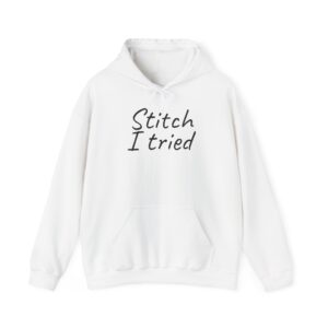 Stitch I Tried Hoodie | Funny Sarcastic Hoodie | Gift for Crafter - Black Text - Hoodie