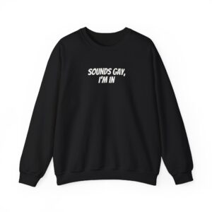 Sounds Gay, I'm In Sweatshirt | Funny Sarcastic Sweatshirt | Gift for Gen Z - White Text - Sweatshirt