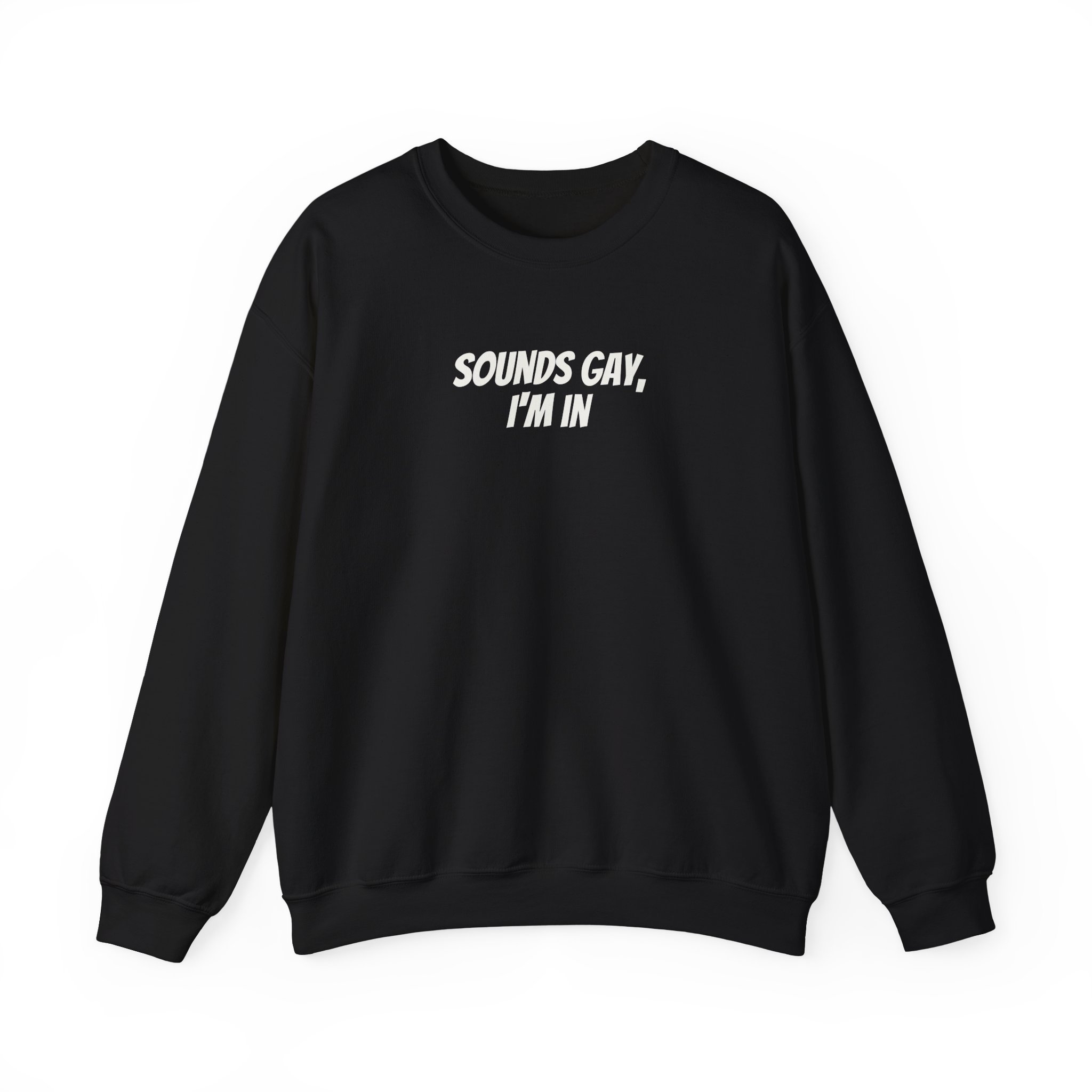 Sounds Gay, I'm In Sweatshirt | Funny Sarcastic Sweatshirt | Gift for Gen Z - White Text - Sweatshirt