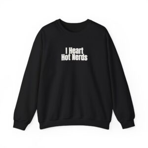 I Heart Hot Nerds Sweatshirt | Funny Sarcastic Sweatshirt | Gift for Gen Z - White Text - Sweatshirt