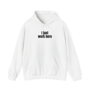 I Just Work Here Hoodie | Funny Sarcastic Hoodie | Gift for Retail Worker - Black Text - Hoodie