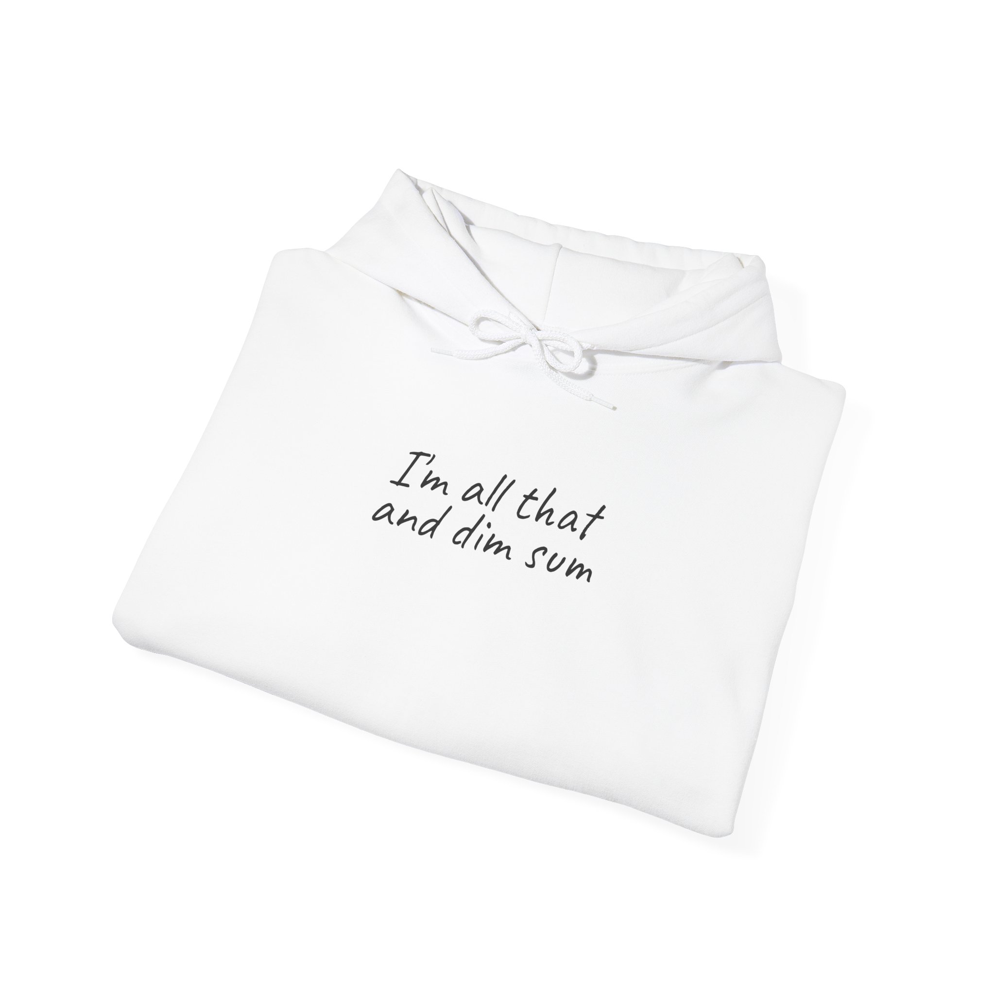 I'm All That And Dim Sum Hoodie | Funny Hoodie | Gift for Foodie - Black Text - Hoodie - Image 4