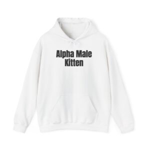 Alpha Male Kitten Hoodie | Funny Sarcastic Hoodie | Gift for Him - Black Text - Hoodie