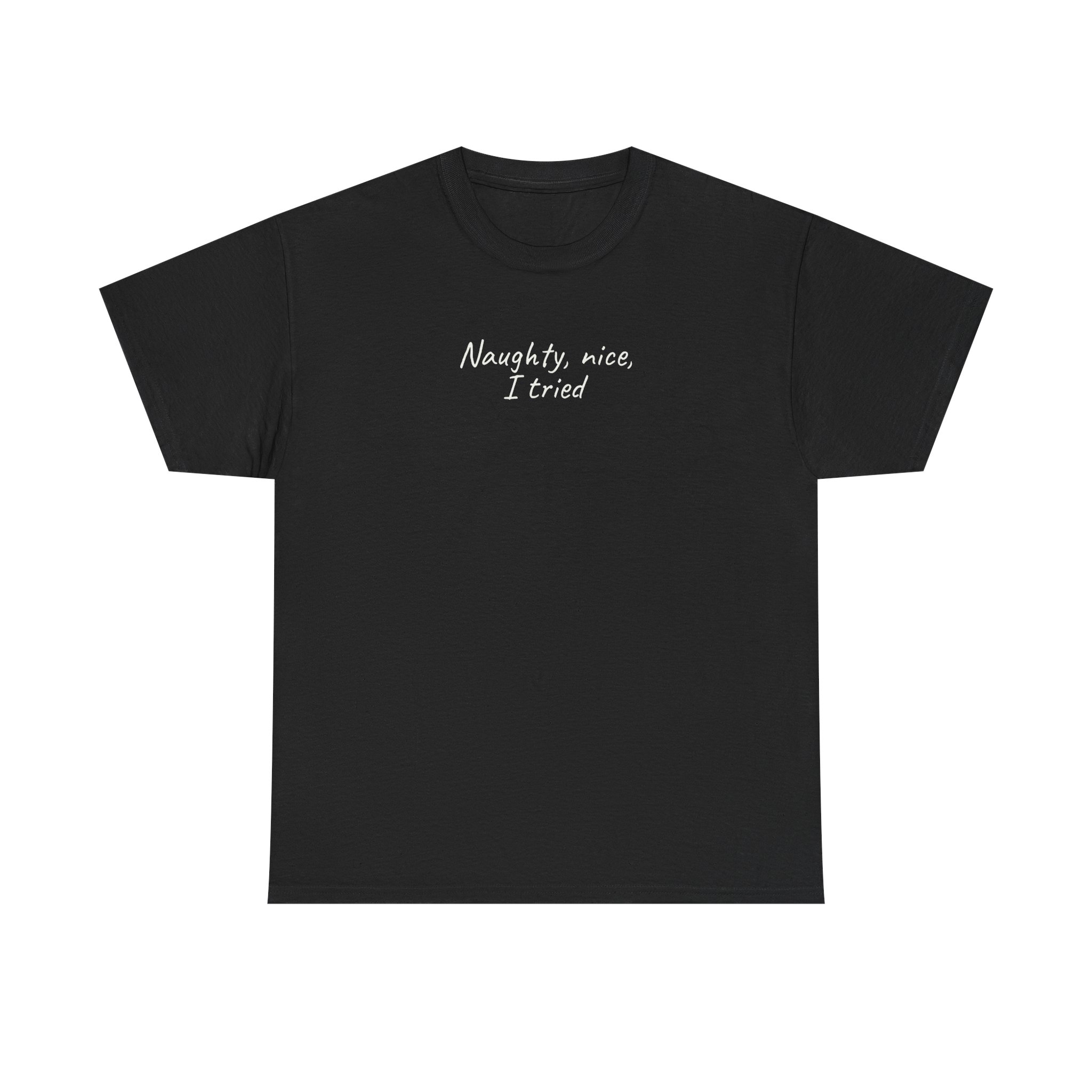 Naughty, Nice, I Tried Shirt | Funny Tee | Gift for Holiday Party - White Text - T-Shirt