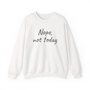 Nope, Not Today Sweatshirt | Funny Sarcastic Sweatshirt | Gift for Introverts - Black Text - Sweatshirt