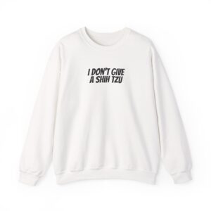 I Don't Give A Shih Tzu Sweatshirt | Funny Dog Sweatshirt | Gift for Dog Mom - Black Text - Sweatshirt