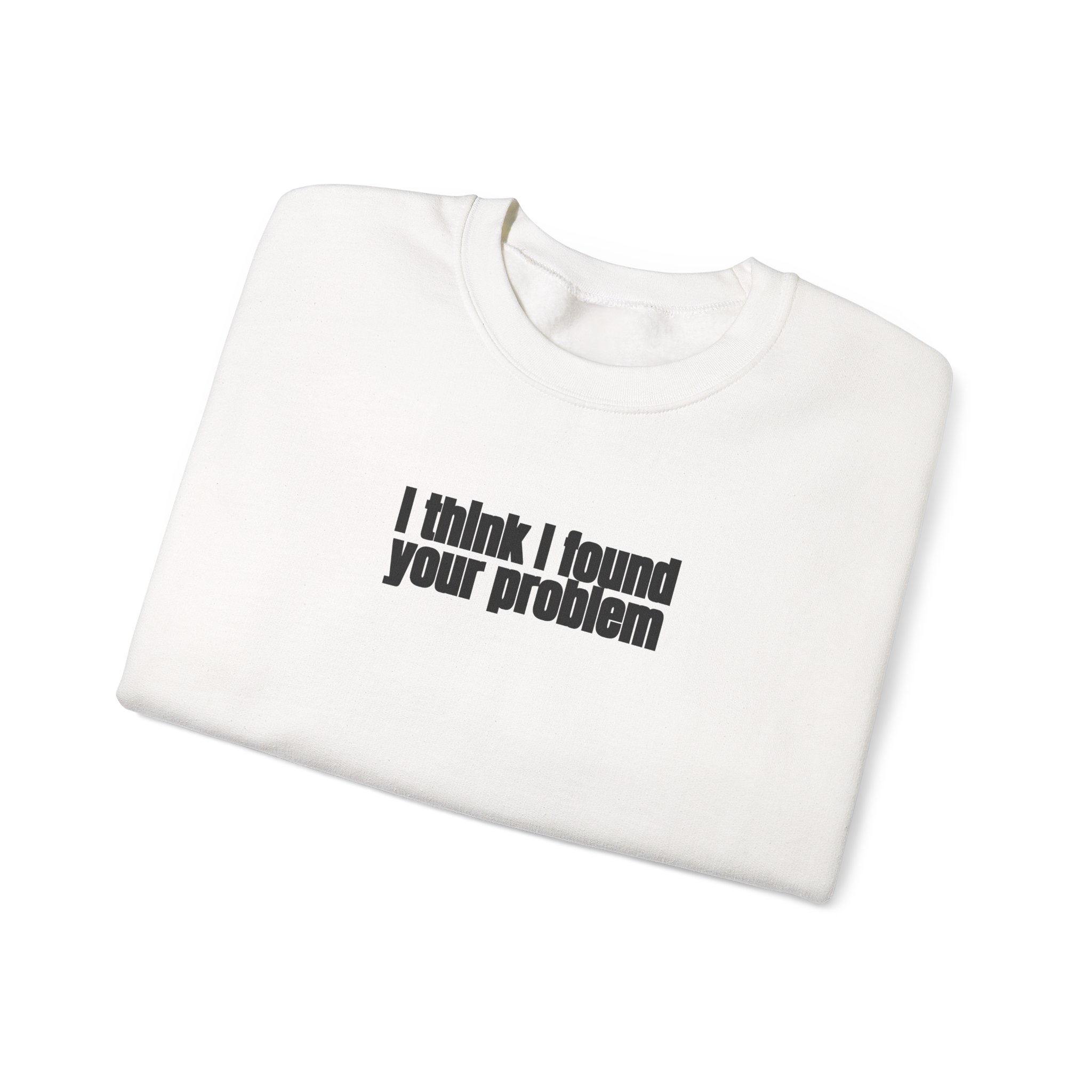 I Think I Found Your Problem Sweatshirt | Funny Sarcastic Sweatshirt | Gift for IT - Black Text - Sweatshirt - Image 3