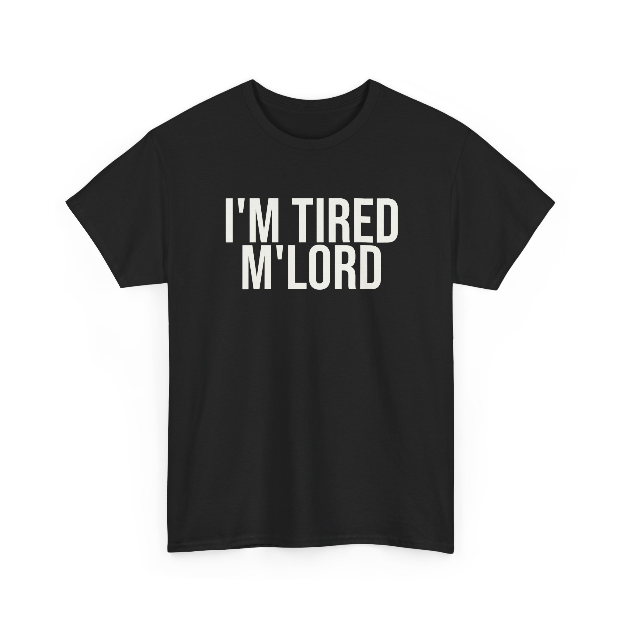I'm Tired M'lord Shirt | Funny Sarcastic Tee | Gift for Fantasy Fan - White Text - T-Shirt - Image 3