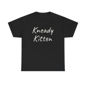 Kneady Kitten Shirt | Funny Sarcastic Tee | Gift for Pet Lovers - White Text - T-Shirt