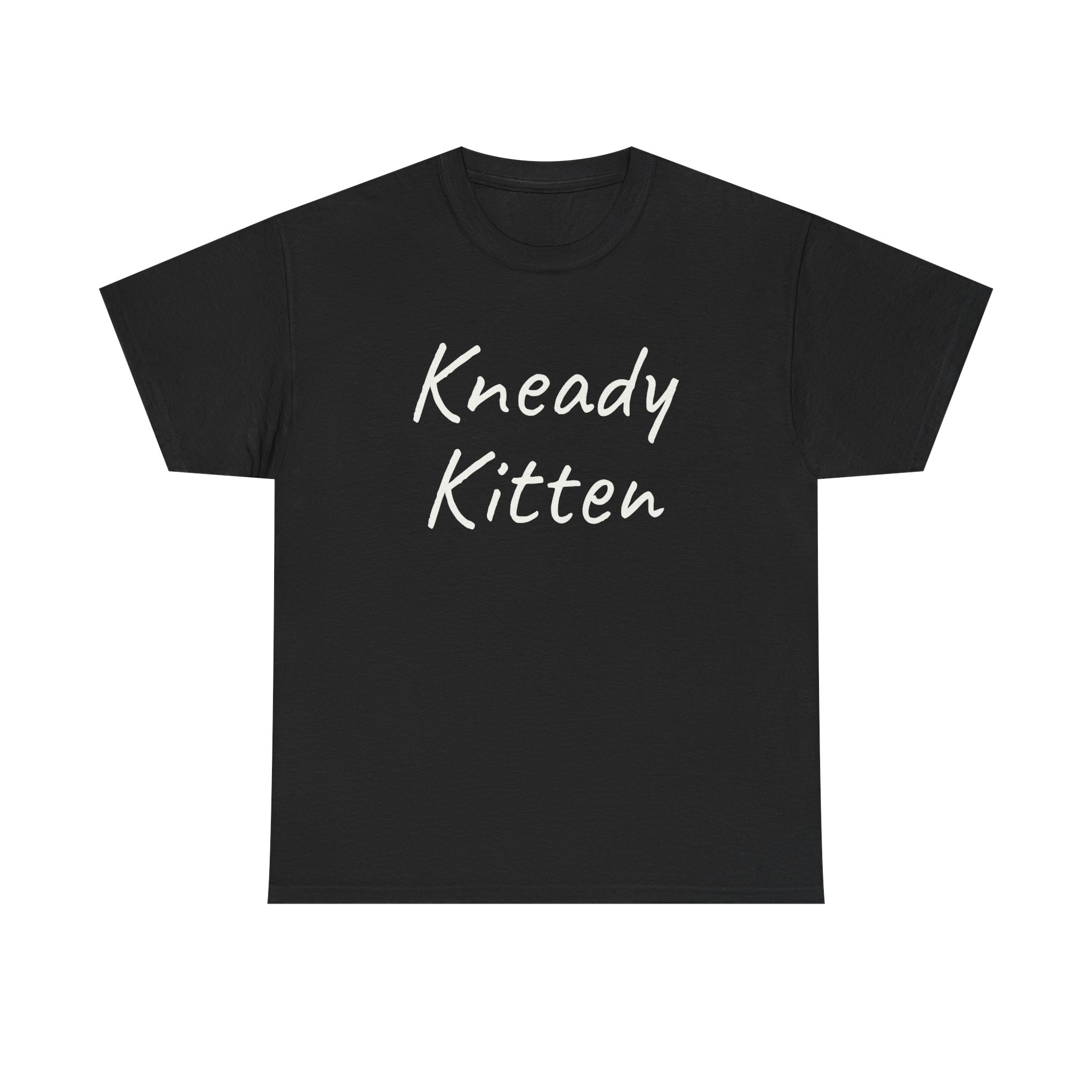 Kneady Kitten Shirt | Funny Sarcastic Tee | Gift for Pet Lovers - White Text - T-Shirt