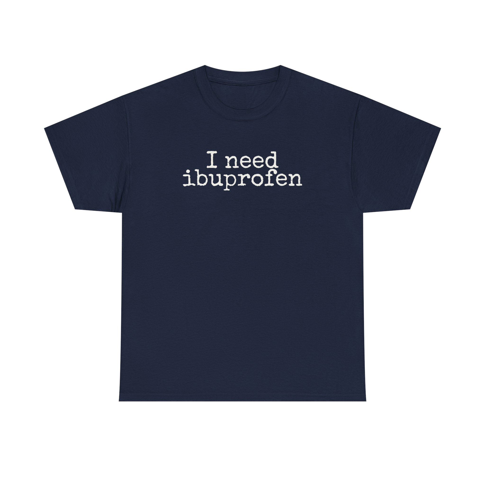 I Need Ibuprofen Shirt | Funny Sarcastic Tee | Gift for Adults - White Text - T-Shirt - Image 13