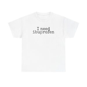 I Need Ibuprofen Shirt | Funny Sarcastic Tee | Gift for Adults - Black Text - T-Shirt