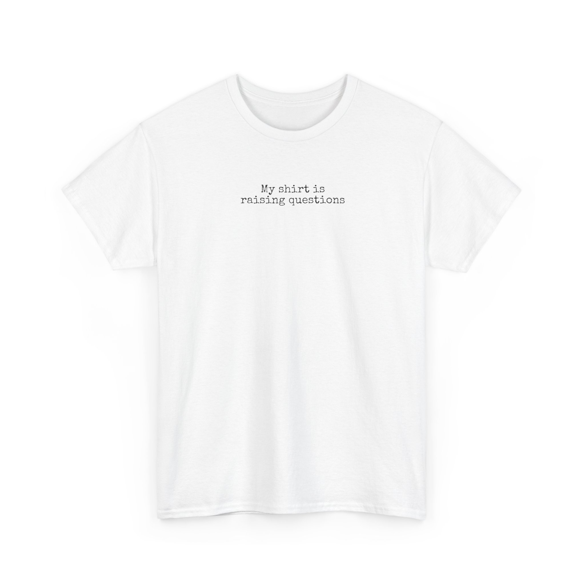 My Shirt Is Raising Questions | Funny Sarcastic Tee | Gift for Humor Lover - Black Text - T-Shirt - Image 3