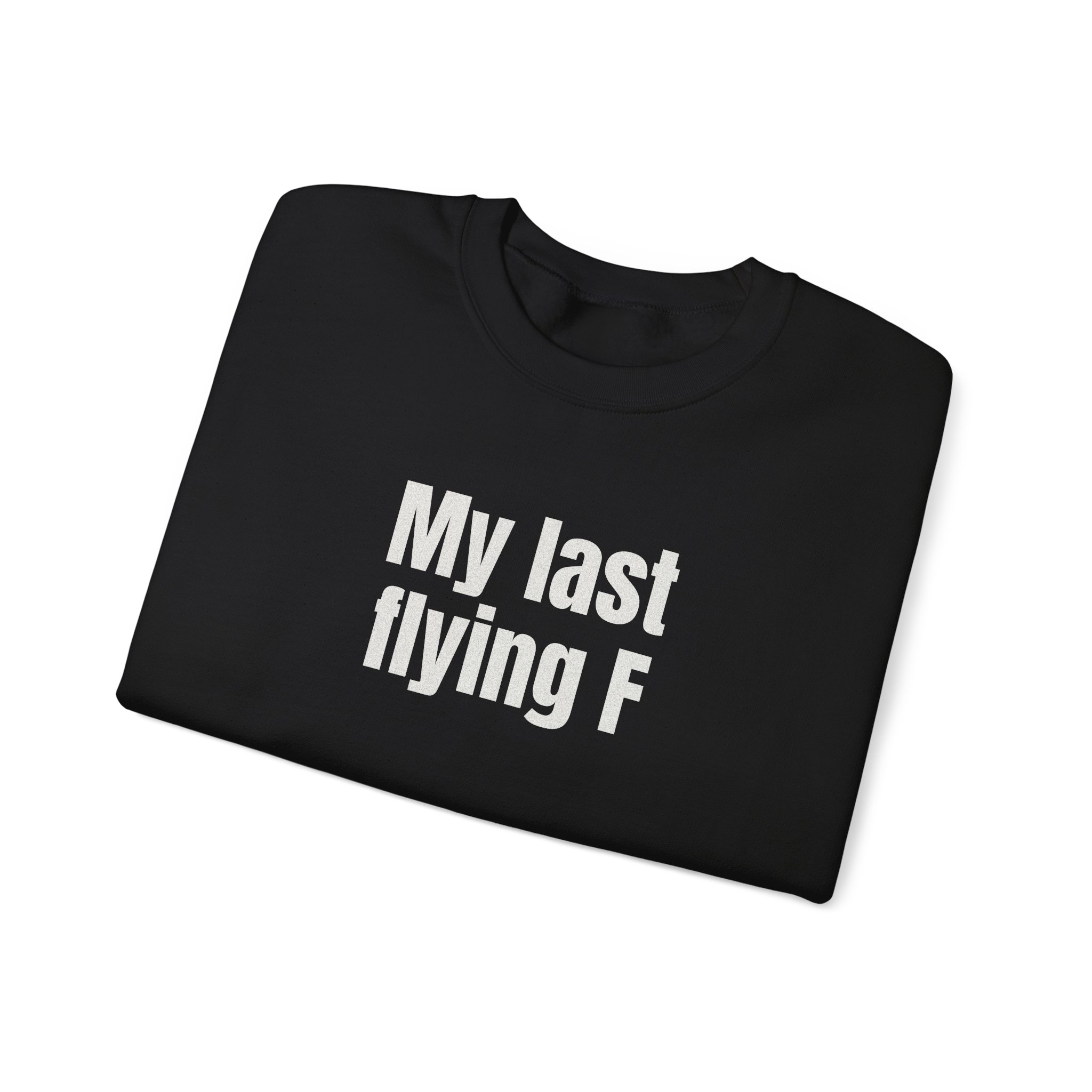 My Last Flying F Sweatshirt | Sarcastic Sweatshirt | Gift for Sarcastic Adults - White Text - Sweatshirt - Image 3