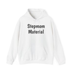 Stepmom Material Hoodie | Bold Sarcastic Hoodie | Gift for Stepmom - Black Text - Hoodie
