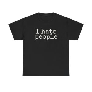 I Hate People Shirt | Funny Sarcastic Tee | Gift for Introvert - White Text - T-Shirt