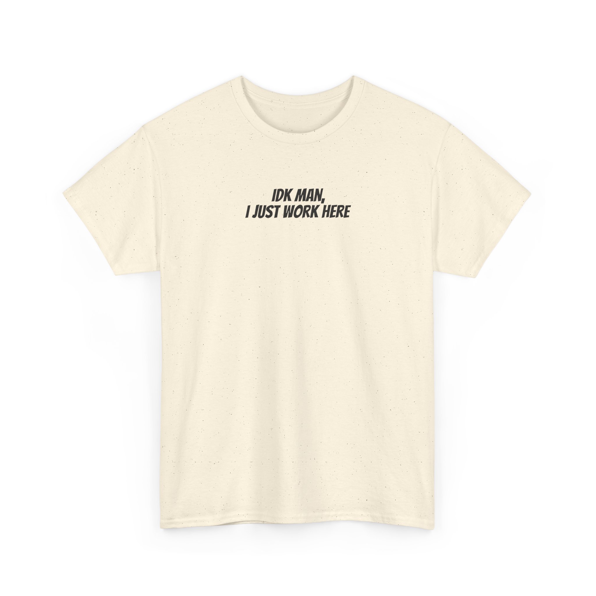 Idk Man I Just Work Here Shirt | Funny Tee | Gift for Retail Workers - Black Text - T-Shirt - Image 7