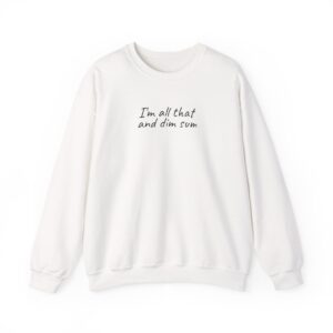 I'm All That And Dim Sum Sweatshirt | Funny Sweatshirt | Gift for Foodie - Black Text - Sweatshirt