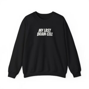 My Last Brain Cell Sweatshirt | Funny Sarcastic Sweatshirt | Gift for Gen Z - White Text - Sweatshirt