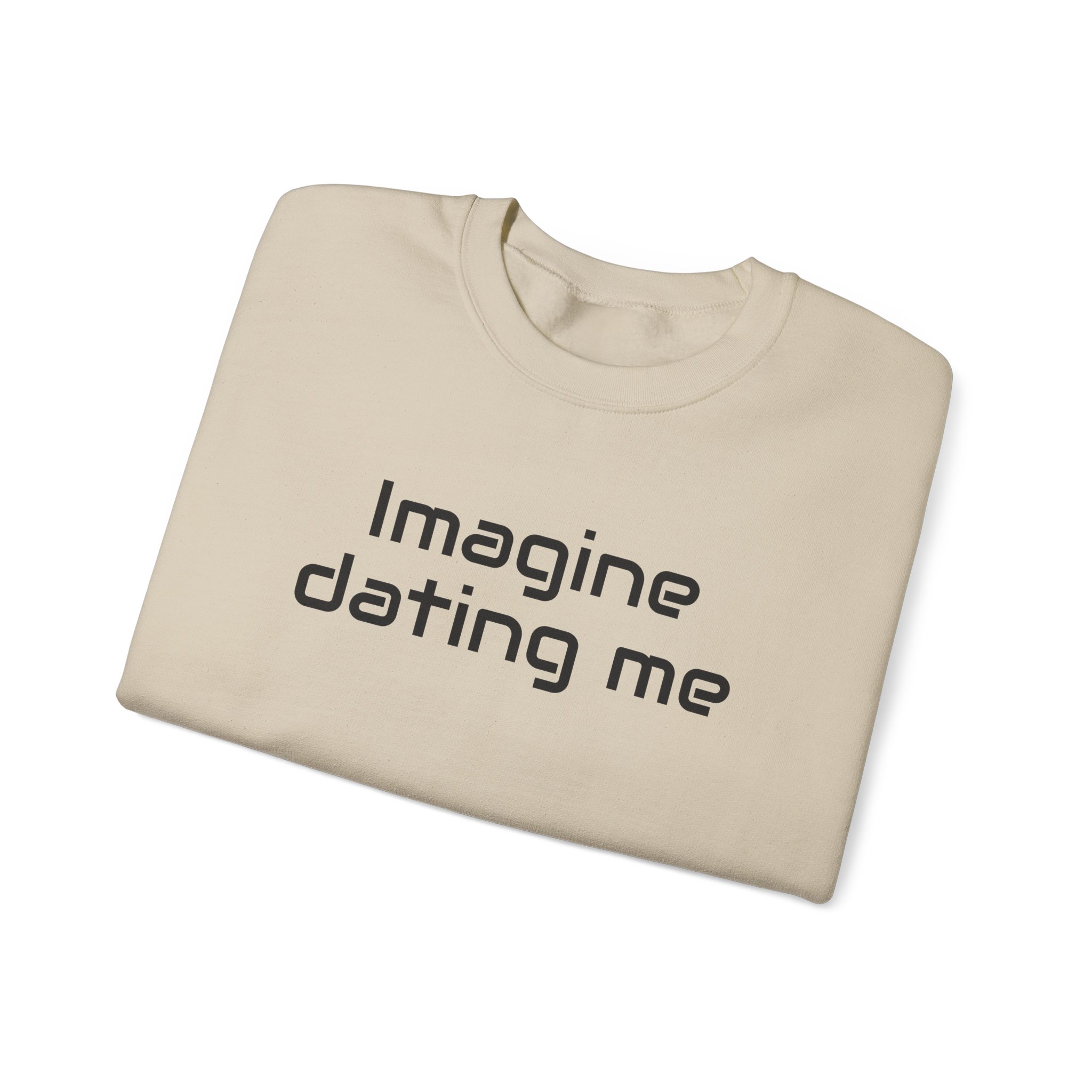 Imagine Dating Me Sweatshirt | Funny Sarcastic Sweatshirt | Gift for Gen Z - Black Text - Sweatshirt - Image 7