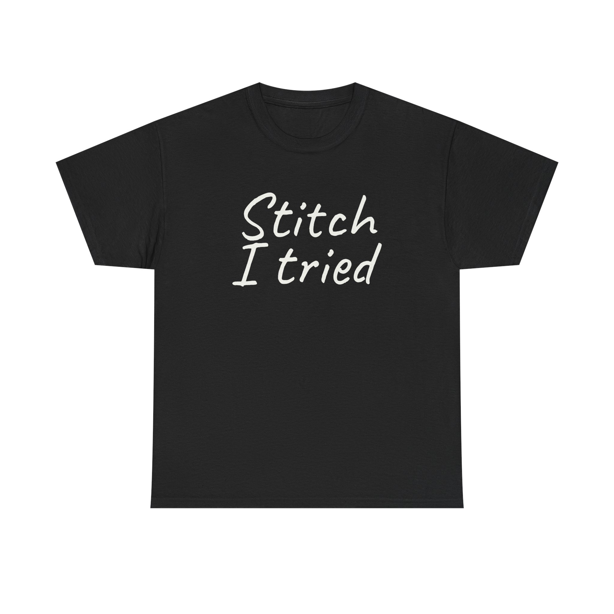 Stitch I Tried Shirt | Funny Sarcastic Tee | Gift for Crafter - White Text - T-Shirt
