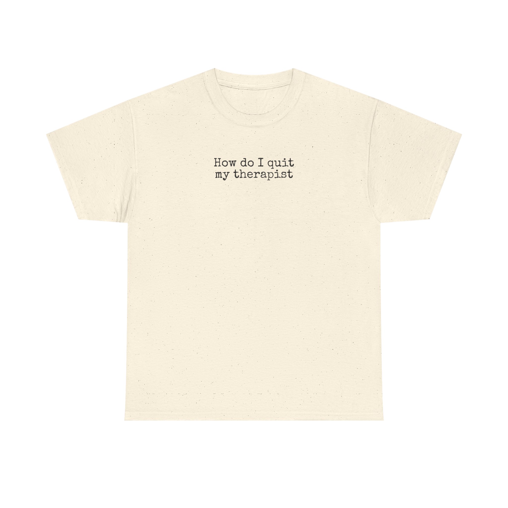 How Do I Quit My Therapist Shirt | Funny Sarcastic Tee | Gift for Introvert - Black Text - T-Shirt - Image 5