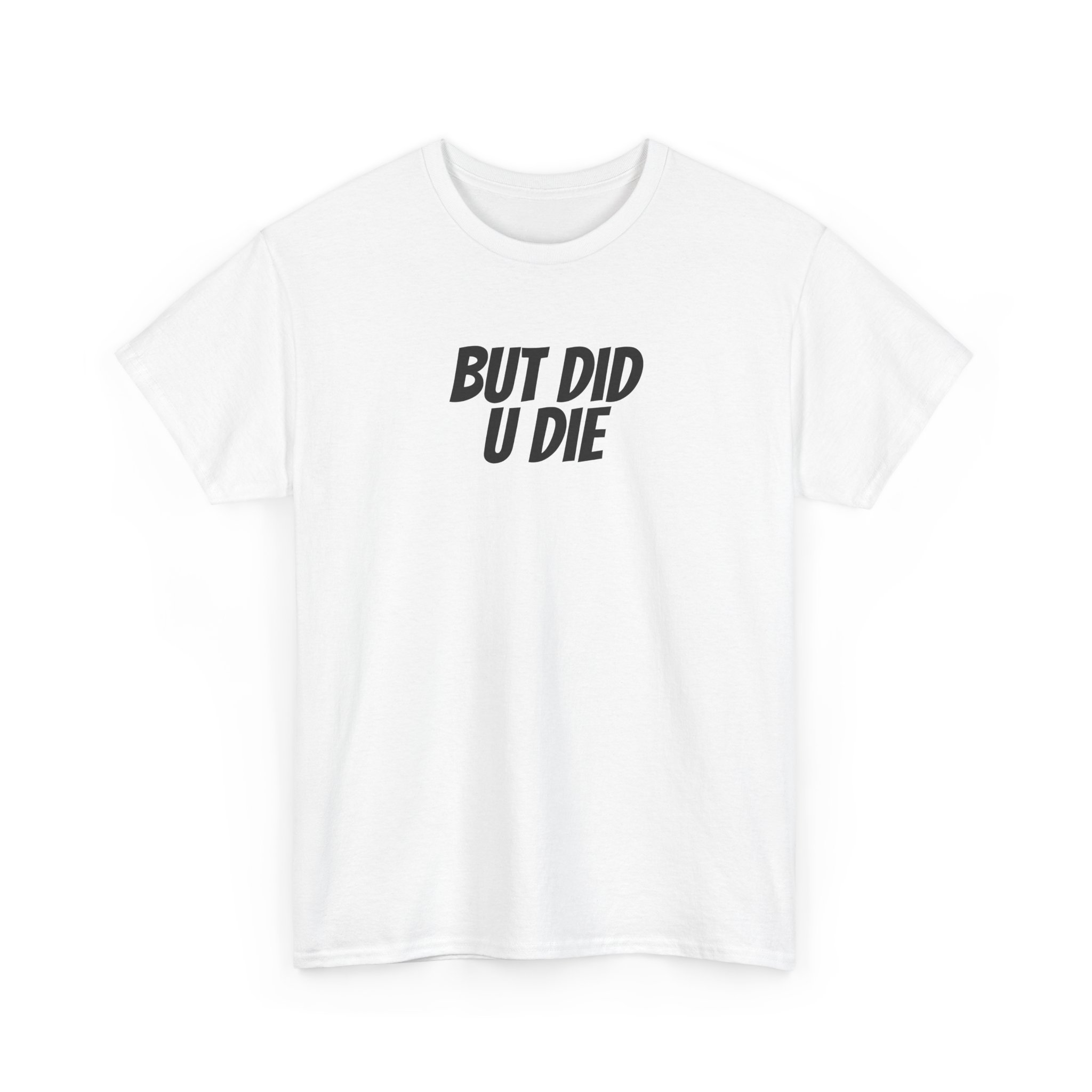 But Did U Die Shirt | Sarcastic Tee | Funny Gift for Sarcastic Friend - Black Text - T-Shirt - Image 3