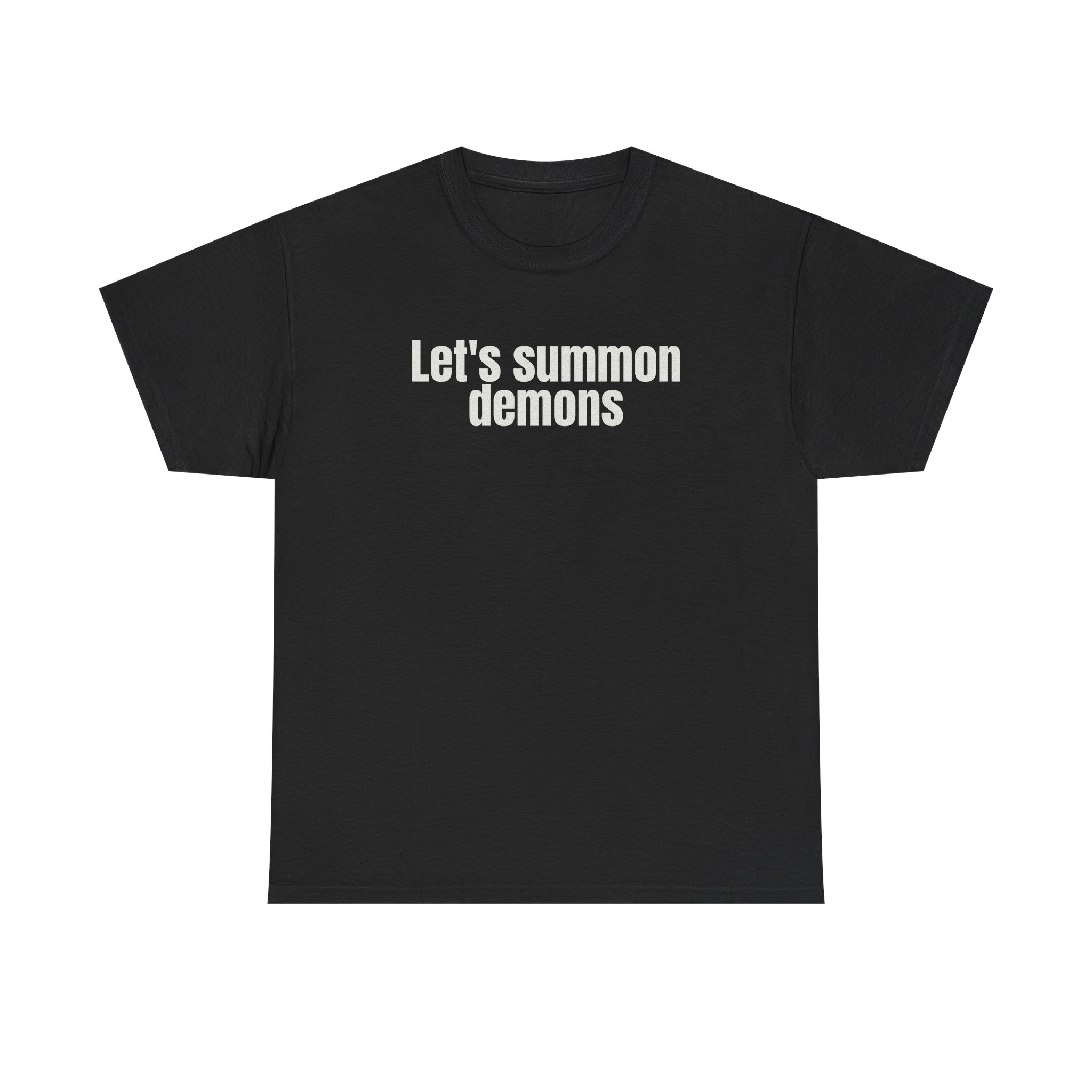 Let's Summon Demons Shirt | Bold Sarcastic Tee | Gift for Goth Friends - White Text - T-Shirt