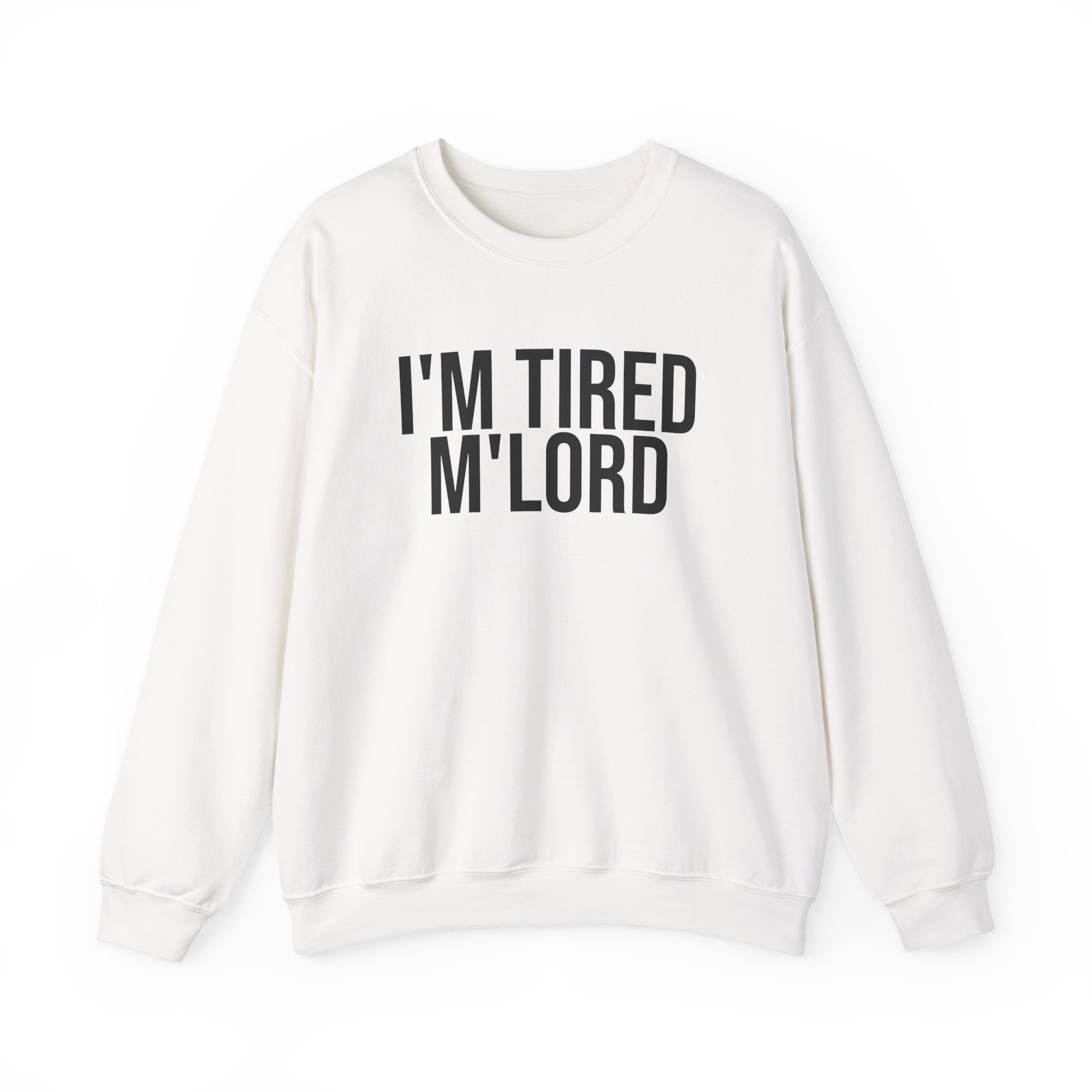 I'm Tired M'lord Sweatshirt | Funny Sarcastic Sweatshirt | Gift for Fantasy Fan - Black Text - Sweatshirt