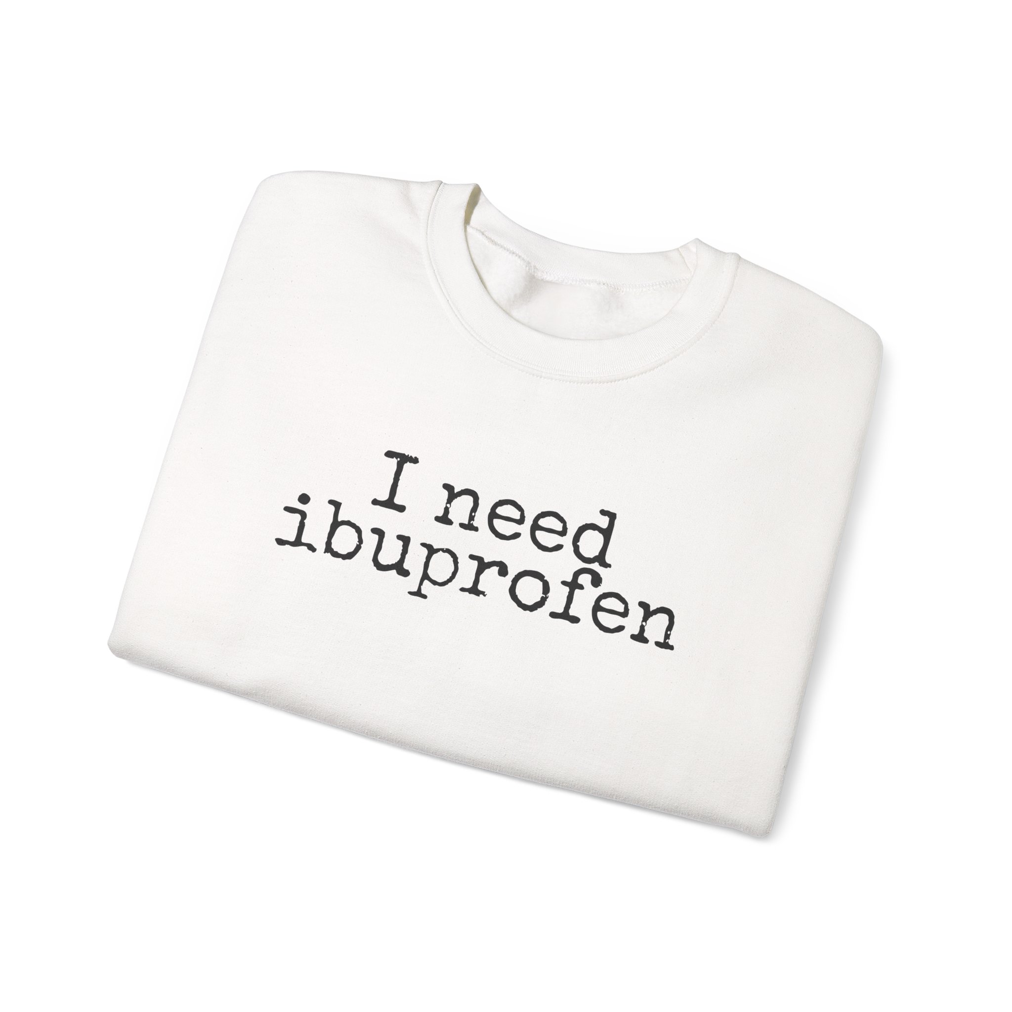 I Need Ibuprofen Sweatshirt | Funny Sarcastic Sweatshirt | Gift for Adults - Black Text - Sweatshirt - Image 3