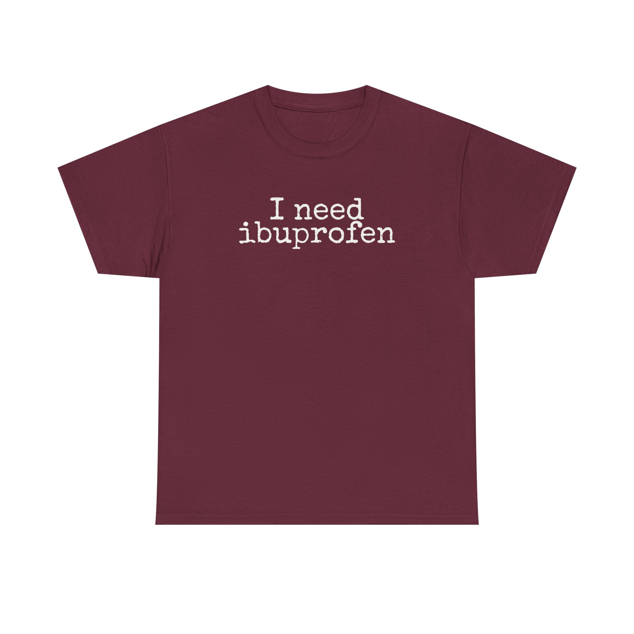 I Need Ibuprofen Shirt | Funny Sarcastic Tee | Gift for Adults - White Text - T-Shirt - Image 5