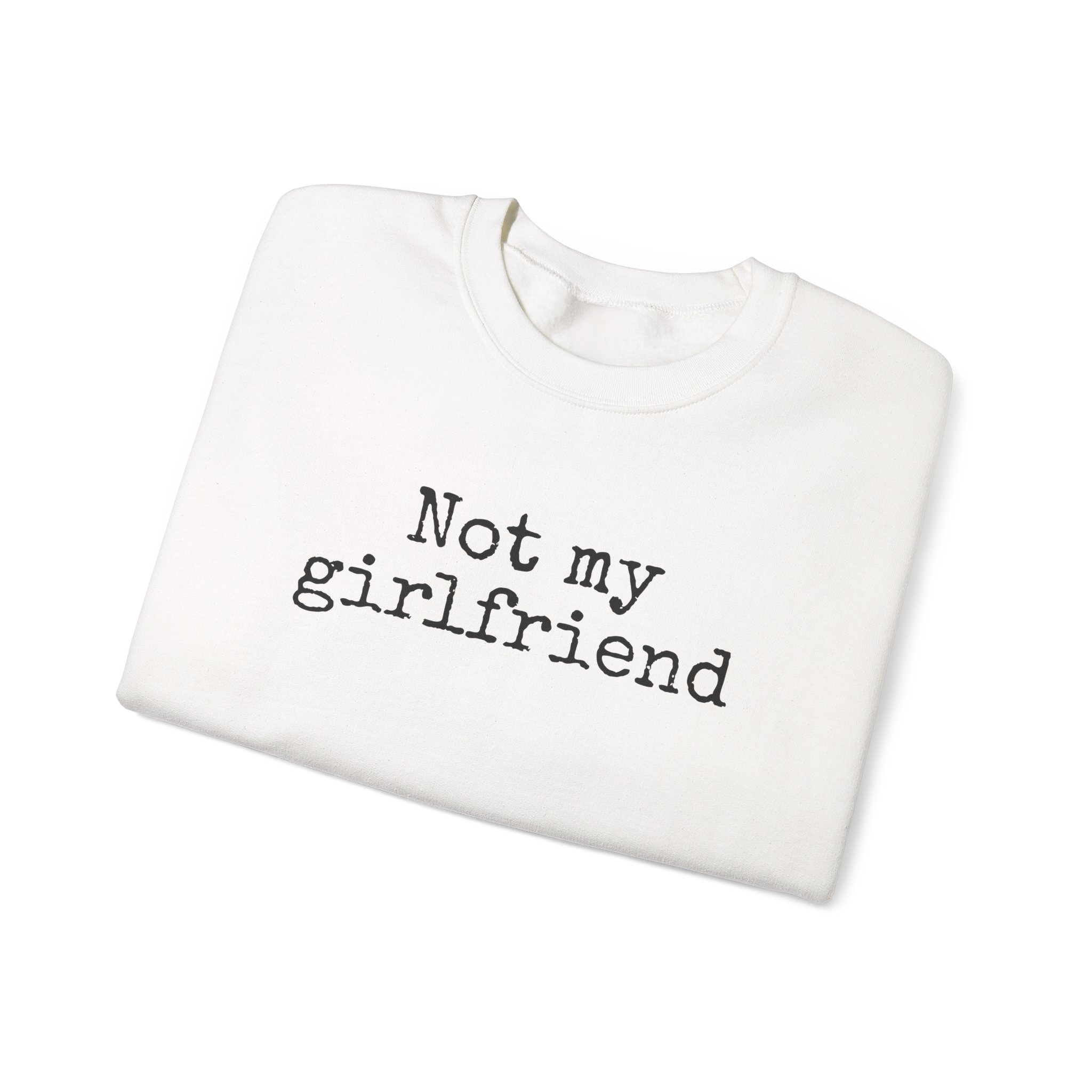 Not My Girlfriend Sweatshirt | Funny Sarcastic Sweatshirt | Gift for Dating Humor - Black Text - Sweatshirt - Image 3
