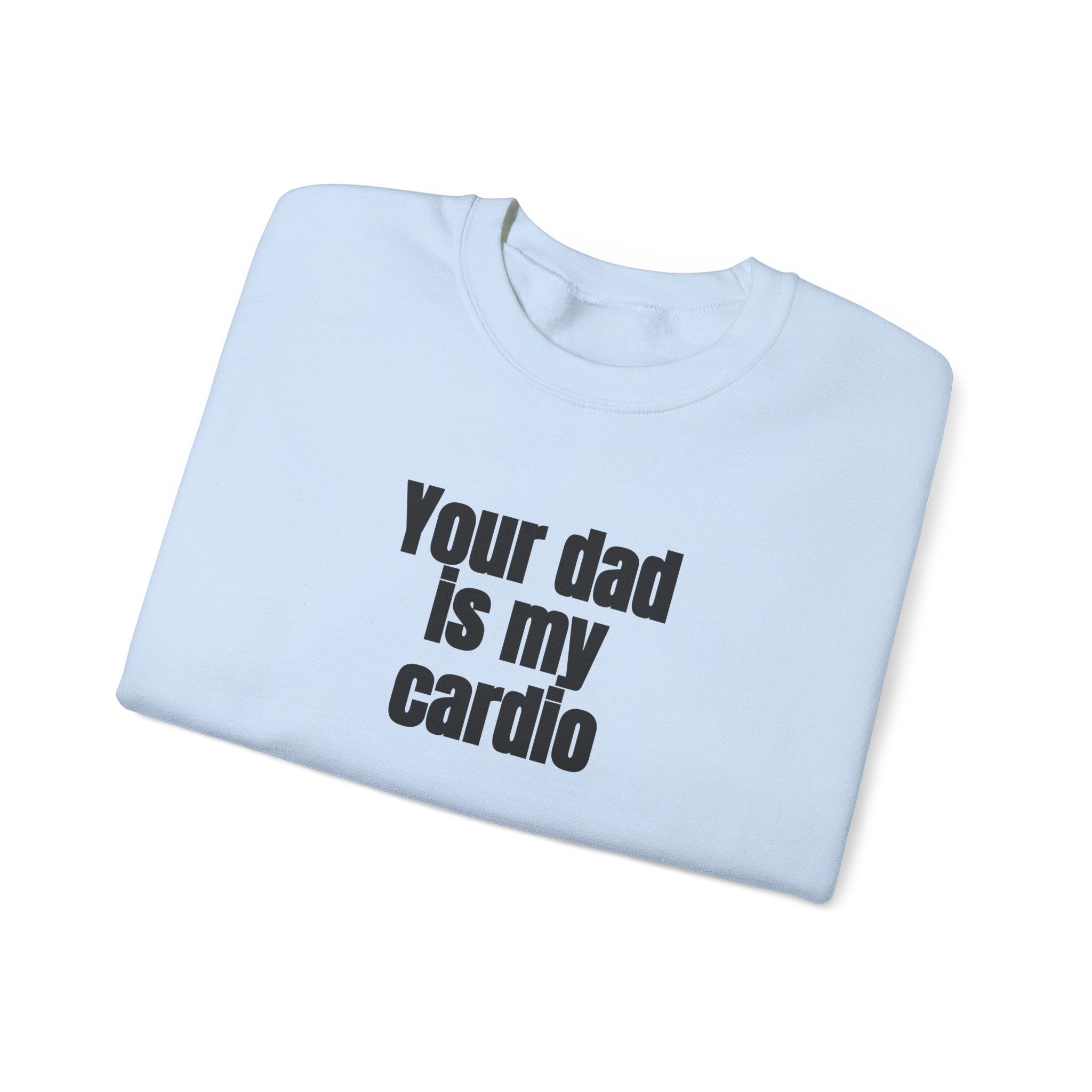 Your Dad Is My Cardio Sweatshirt | Funny Sarcastic Sweatshirt | Gift for Gym Bros - Black Text - Sweatshirt - Image 11