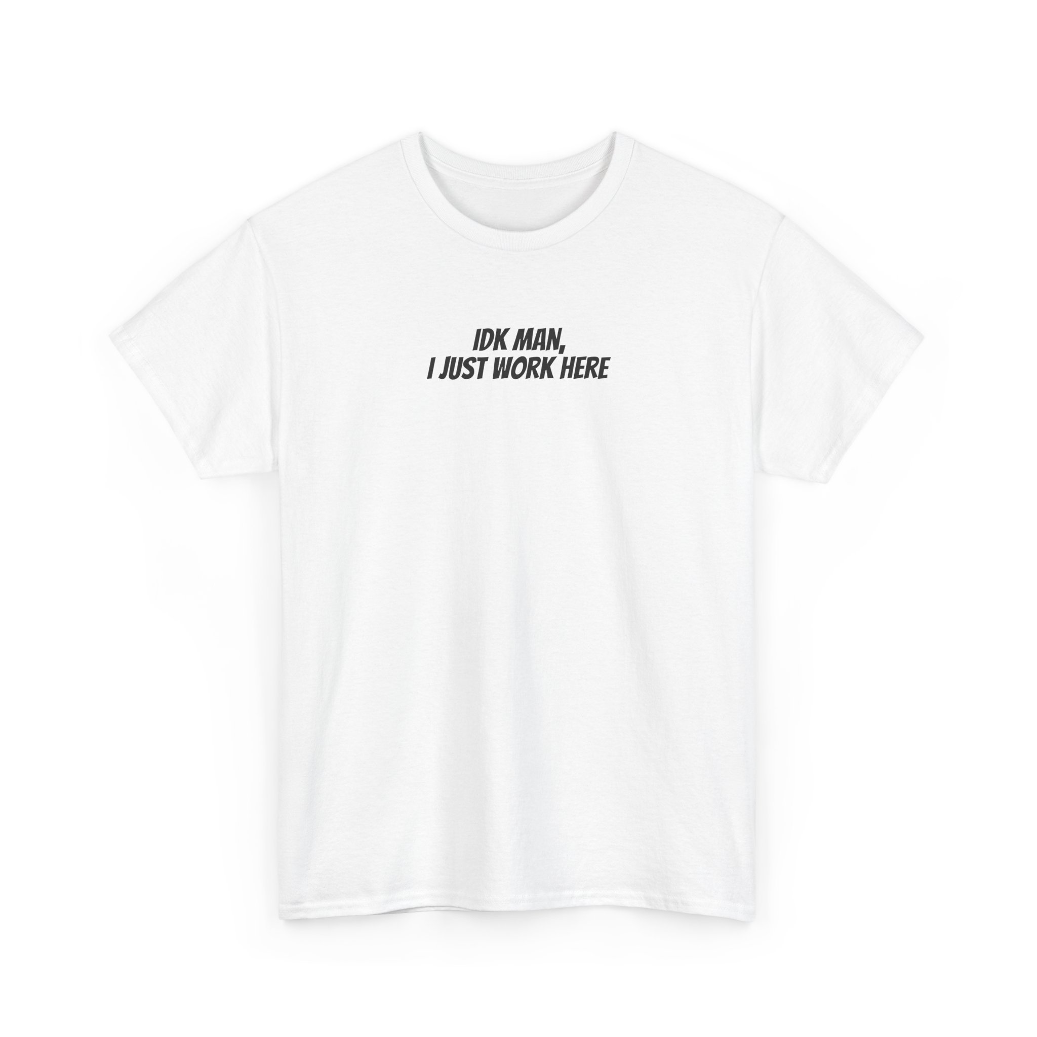 Idk Man I Just Work Here Shirt | Funny Tee | Gift for Retail Workers - Black Text - T-Shirt - Image 3