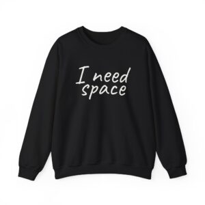 I Need Space Sweatshirt | Sarcastic Sweatshirt | Gift for Introverts - White Text - Sweatshirt