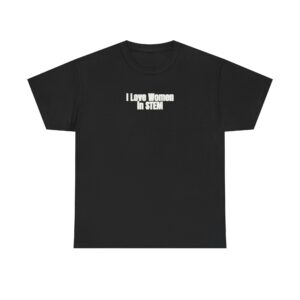 I Love Women in STEM Shirt | Bold Tee | Gift for Science Student - White Text - T-Shirt
