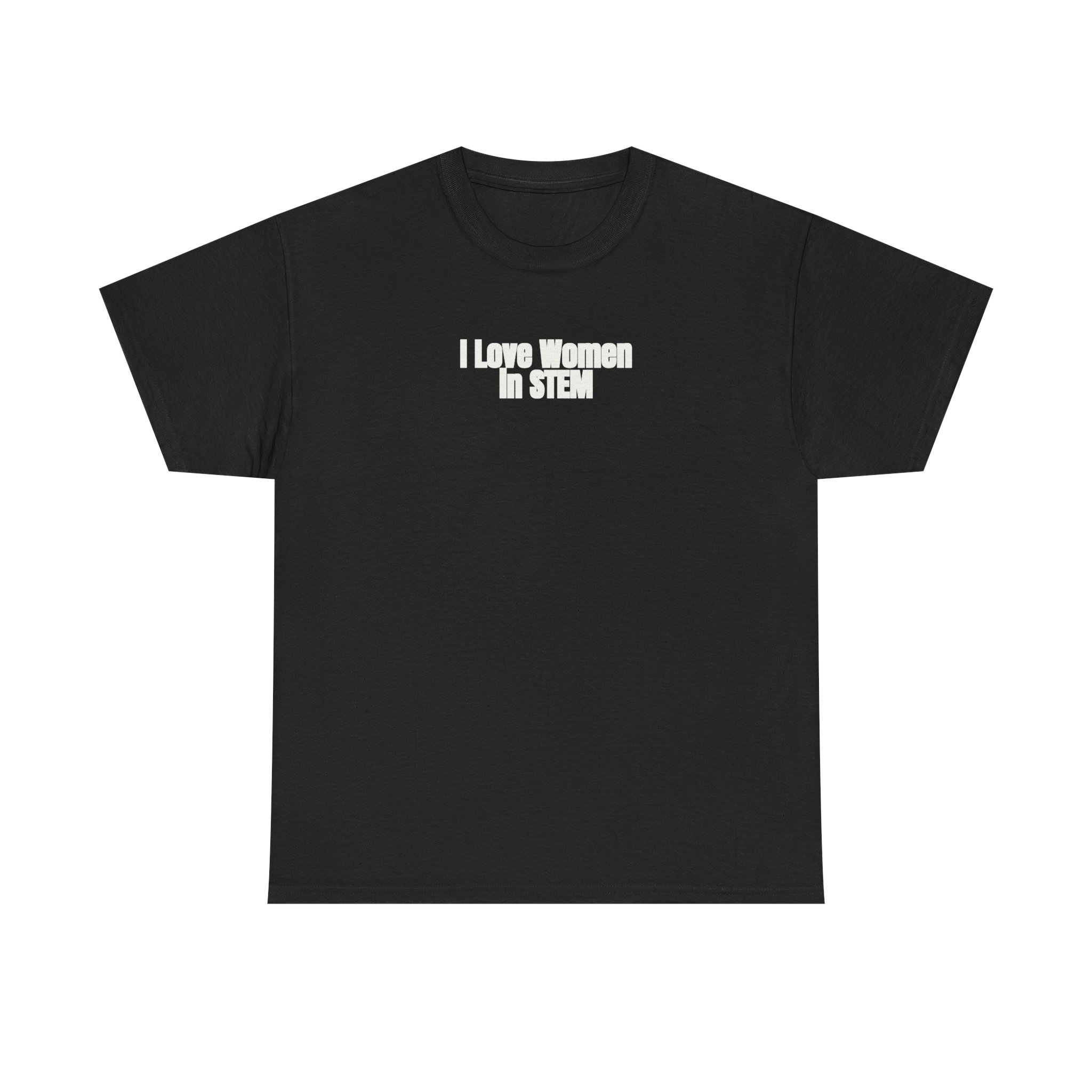 I Love Women in STEM Shirt | Bold Tee | Gift for Science Student - White Text - T-Shirt
