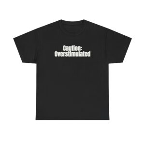 Caution: Overstimulated Shirt | Funny Sarcastic Tee | Gift for Introvert - White Text - T-Shirt