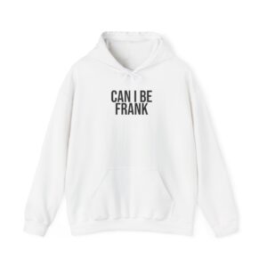 Can I Be Frank Hoodie | Funny Sarcastic Hoodie | Gift for Dad - Black Text - Hoodie