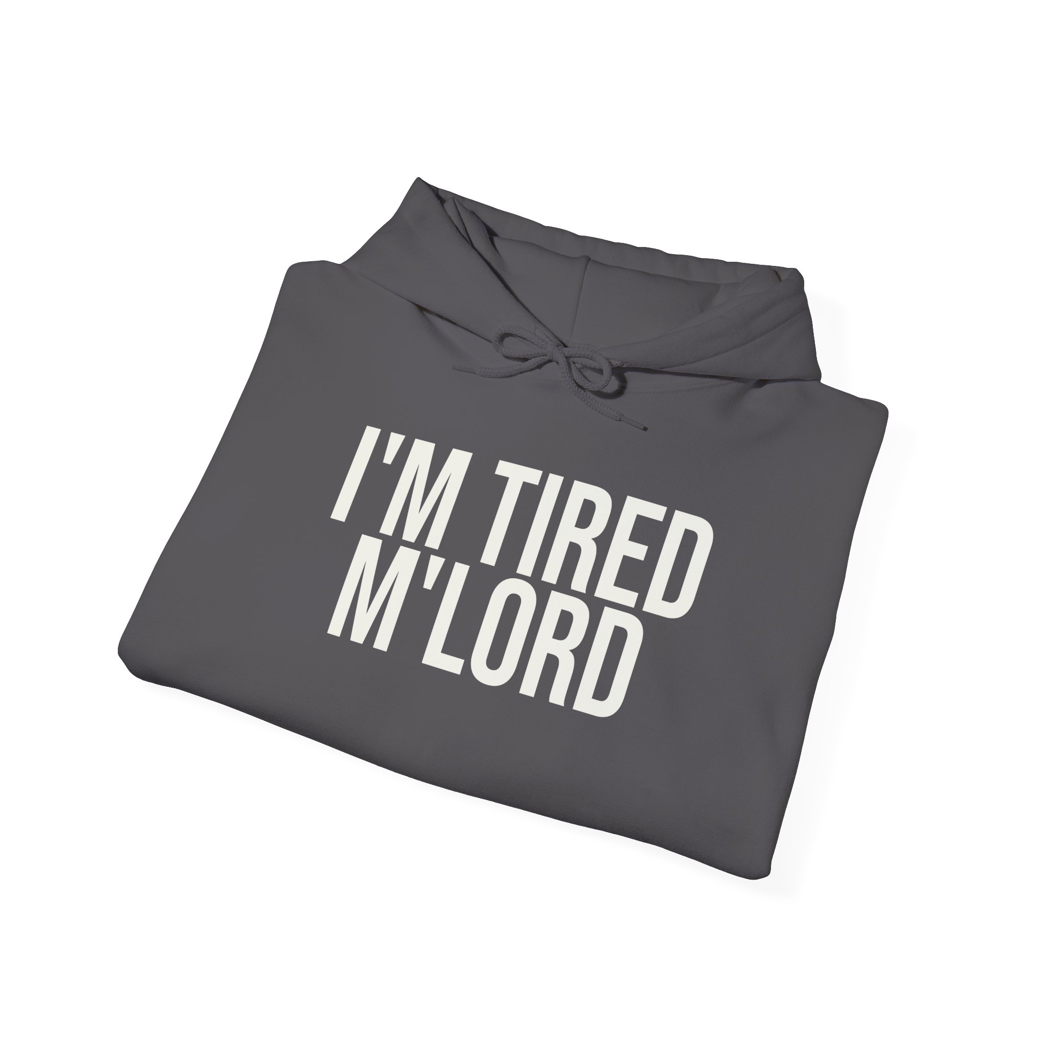 I'm Tired M'lord Hoodie | Funny Sarcastic Hoodie | Gift for Fantasy Fan - White Text - Hoodie - Image 16