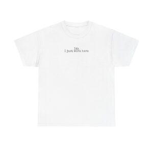 Idk I Just Work Here Shirt | Funny Sarcastic Tee | Gift for Retail Worker - Black Text - T-Shirt