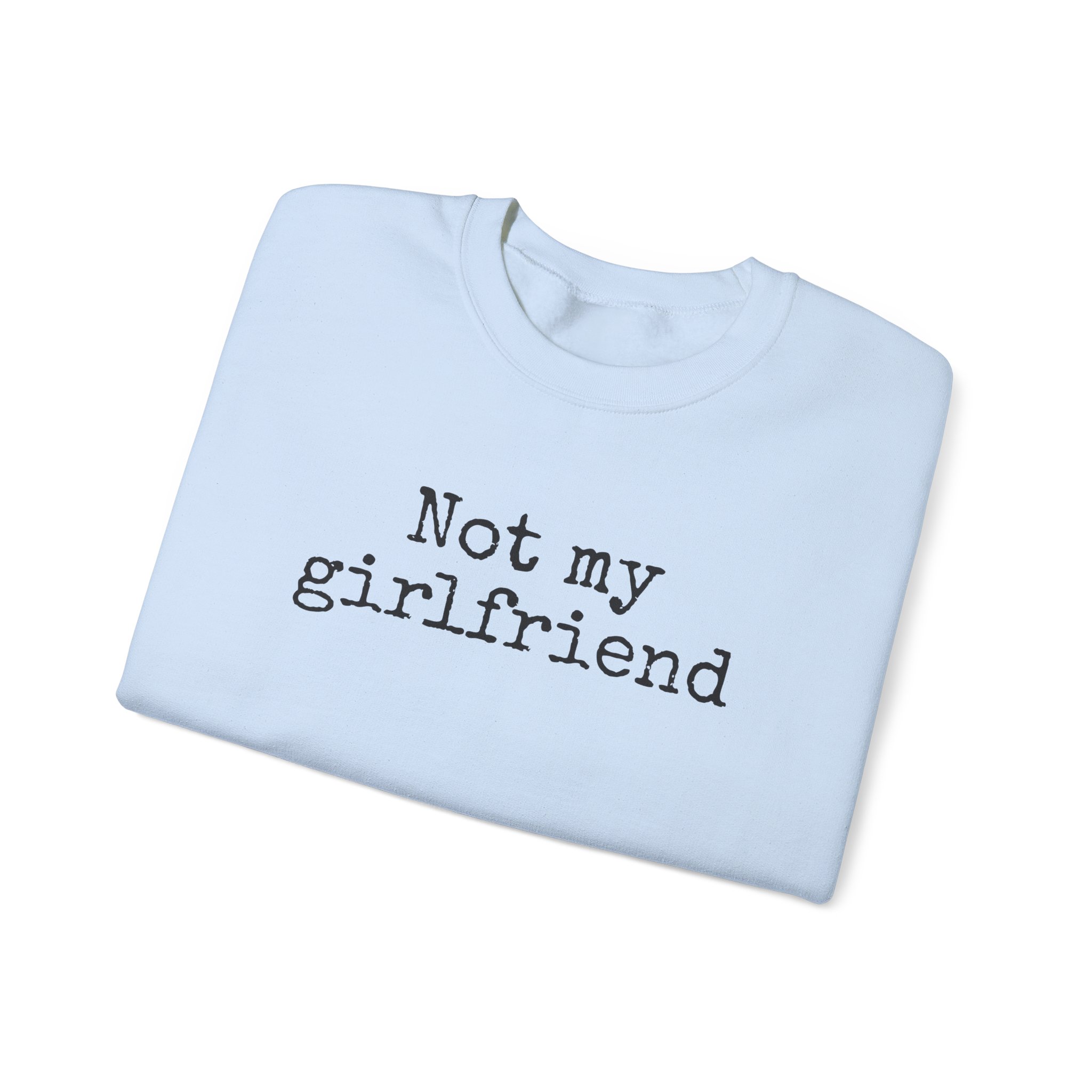 Not My Girlfriend Sweatshirt | Funny Sarcastic Sweatshirt | Gift for Dating Humor - Black Text - Sweatshirt - Image 11