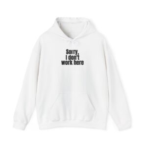 Sorry, I Don't Work Here Hoodie | Sarcastic Hoodie | Gift for Introverts - Black Text - Hoodie