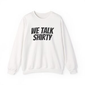 We Talk Shirty Sweatshirt | Funny Sarcastic Sweatshirt | Gift for Humor Lovers - Black Text - Sweatshirt