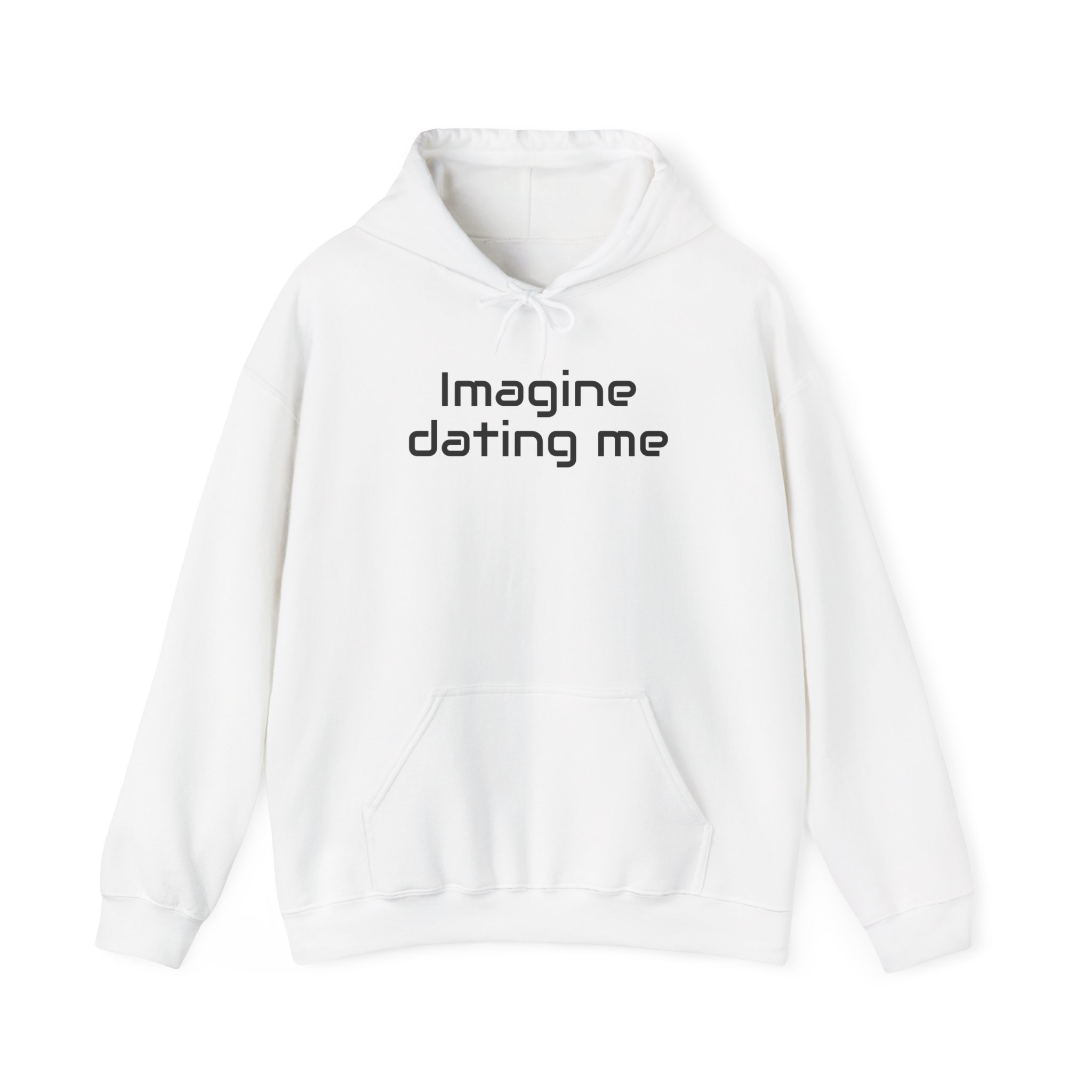 Imagine Dating Me Hoodie | Funny Sarcastic Hoodie | Gift for Gen Z - Black Text - Hoodie