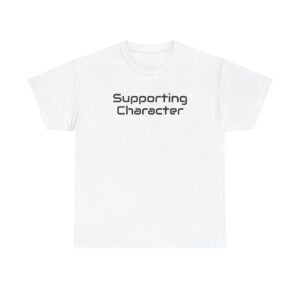 Supporting Character Shirt | Sarcastic Tee | Gift for Gen Z - Black Text - T-Shirt