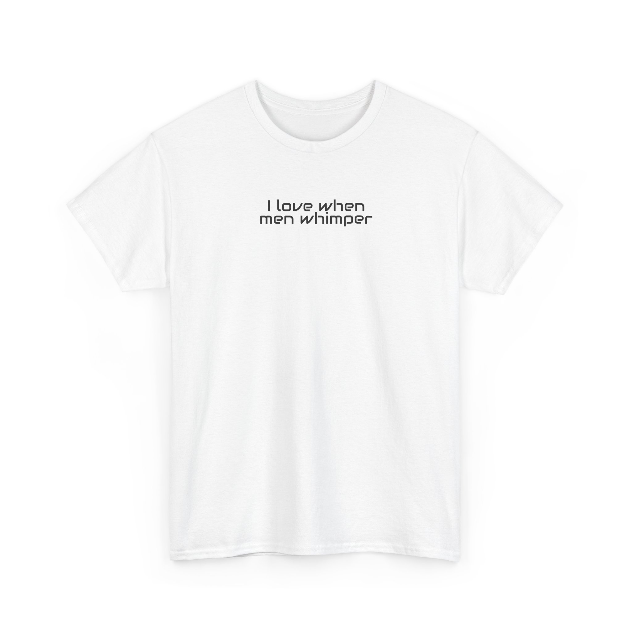 I Love When Men Whimper Shirt | Sarcastic Tee | Gift for Internet Bestie - Black Text - T-Shirt - Image 3