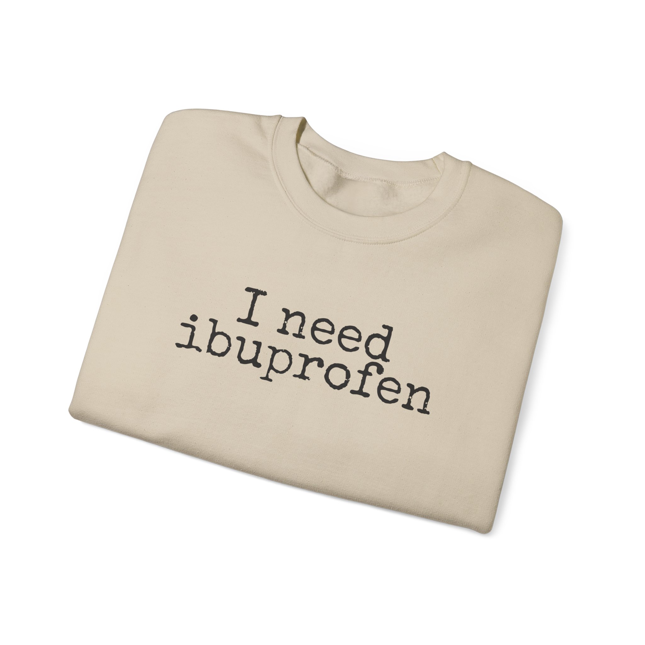 I Need Ibuprofen Sweatshirt | Funny Sarcastic Sweatshirt | Gift for Adults - Black Text - Sweatshirt - Image 7