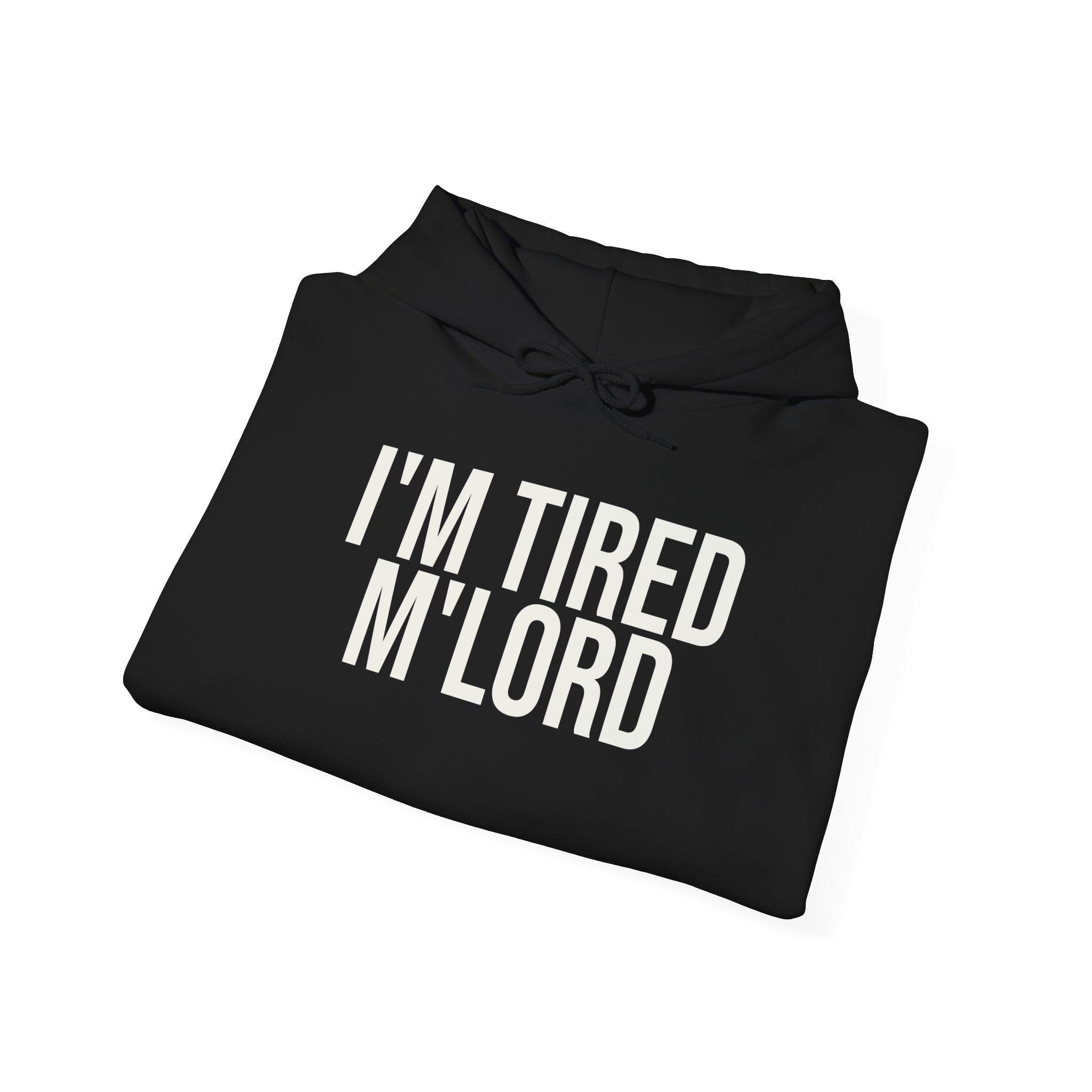 I'm Tired M'lord Hoodie | Funny Sarcastic Hoodie | Gift for Fantasy Fan - White Text - Hoodie - Image 4